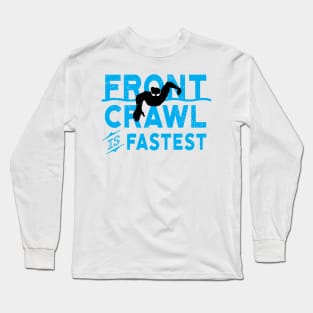 Front Crawl Is Fastest Swimmer Long Sleeve T-Shirt